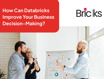 How Can Databricks Improve Your Business Decision-Making