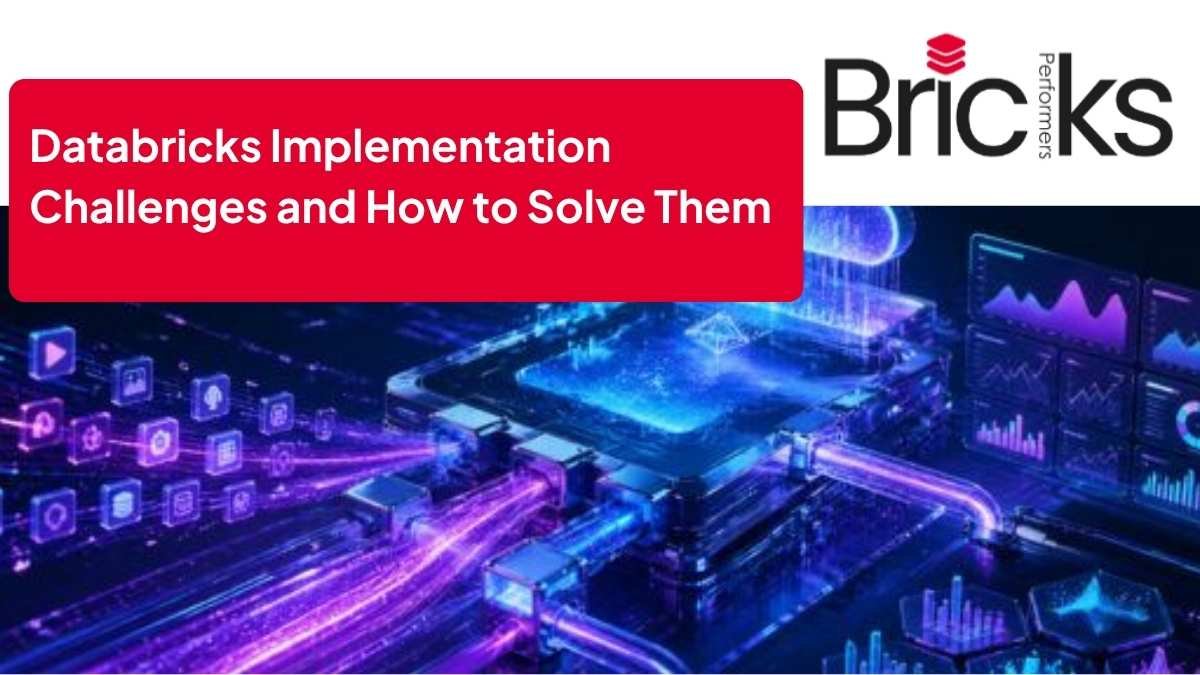 Common Databricks Implementation Challenges and How to Solve Them