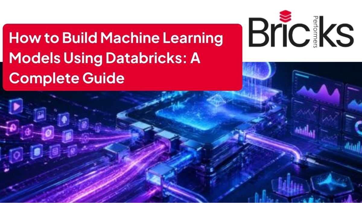 How to Build Machine Learning Models Using Databricks A Complete Guide